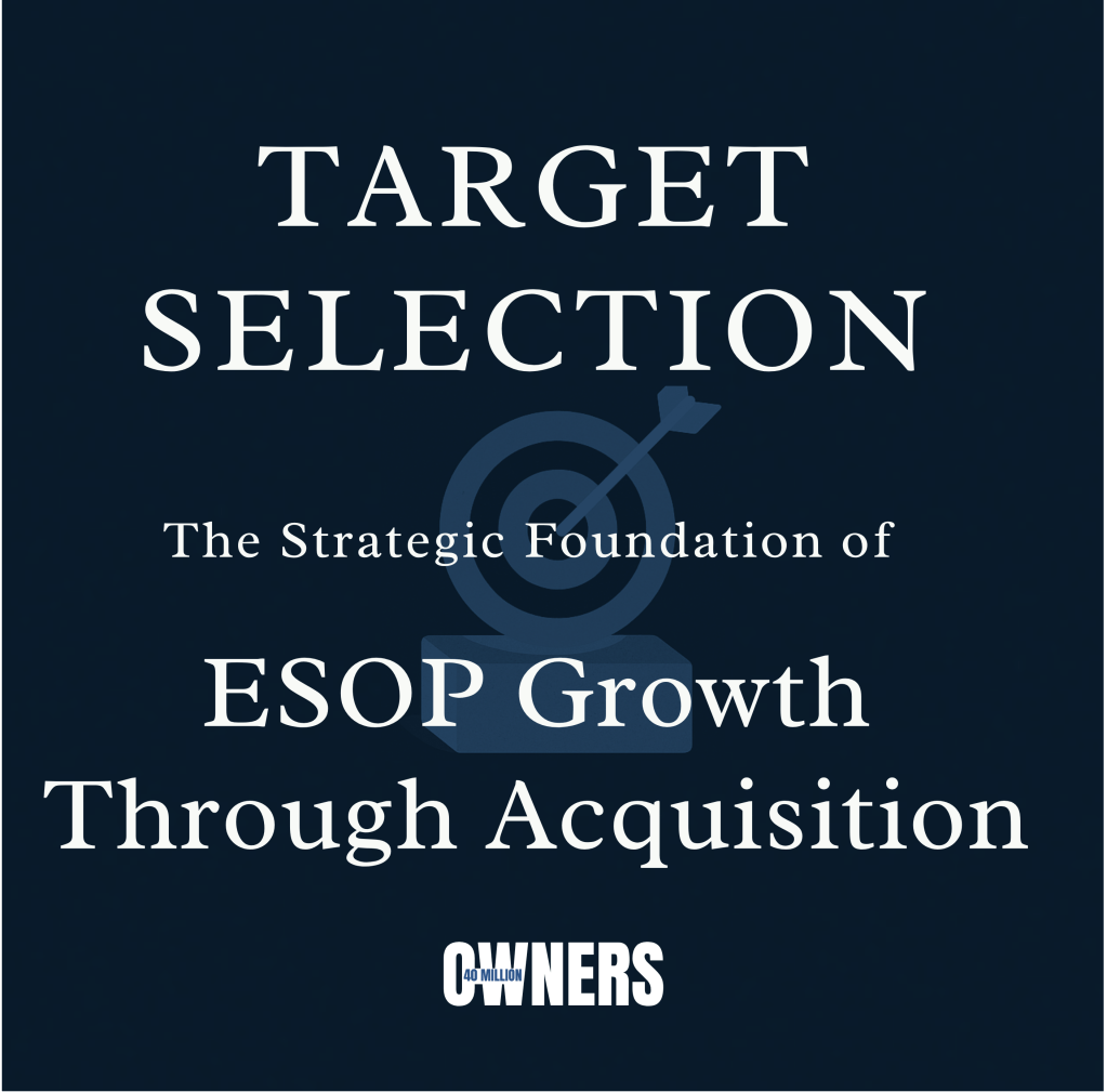 Target Selection: The Strategic Foundation of ESOP Growth Through&nbsp;Acquisition